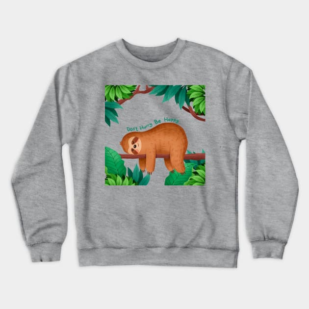 Don t Hurry Be happy Sloth Crewneck Sweatshirt by Mako Design 